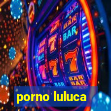 porno luluca